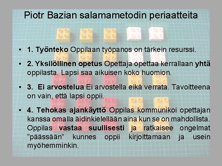 Piotr Bazian salamametodin periaatteita • 1. Työnteko Oppilaan työpanos on tärkein resurssi. • 2.