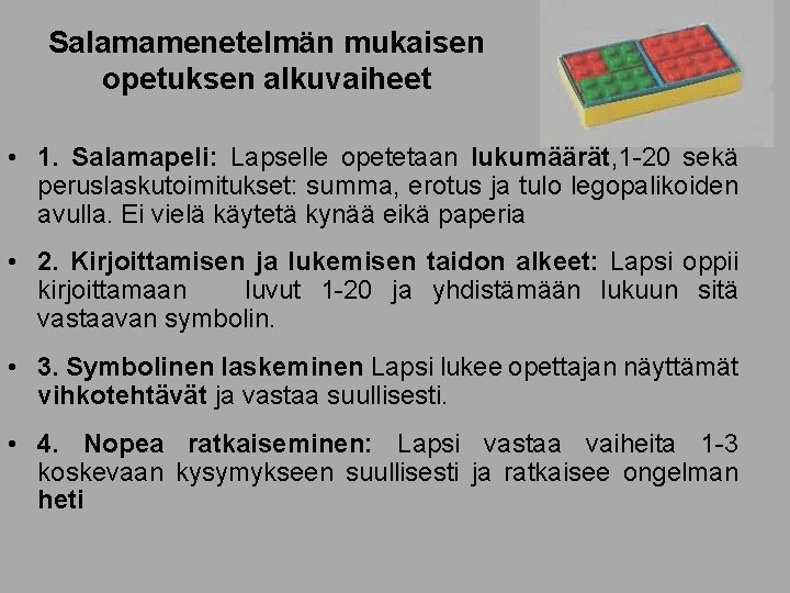 Salamamenetelmän mukaisen opetuksen alkuvaiheet • 1. Salamapeli: Lapselle opetetaan lukumäärät, 1 -20 sekä peruslaskutoimitukset: