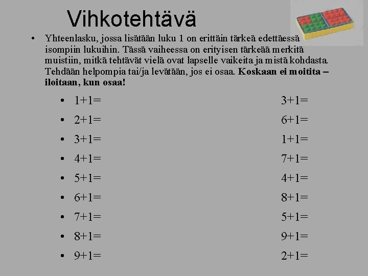 Vihkotehtävä • Yhteenlasku, jossa lisätään luku 1 on erittäin tärkeä edettäessä isompiin lukuihin. Tässä