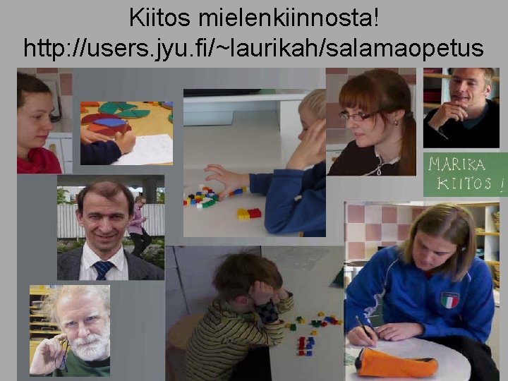 Kiitos mielenkiinnosta! http: //users. jyu. fi/~laurikah/salamaopetus 