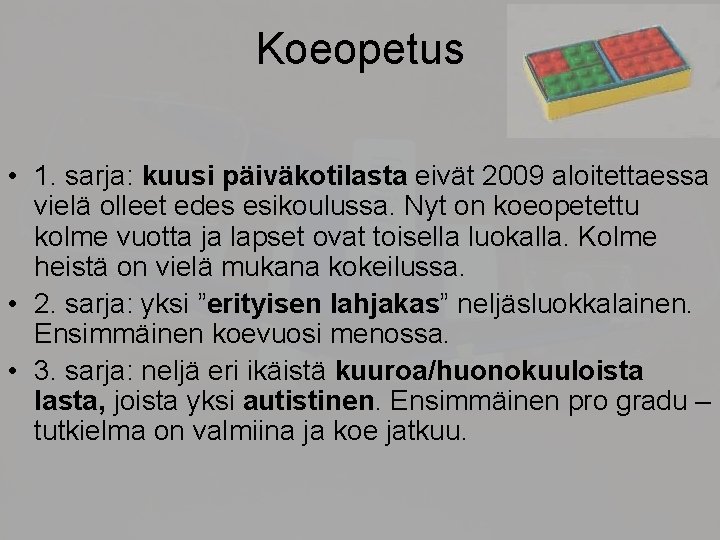 Koeopetus • 1. sarja: kuusi päiväkotilasta eivät 2009 aloitettaessa vielä olleet edes esikoulussa. Nyt