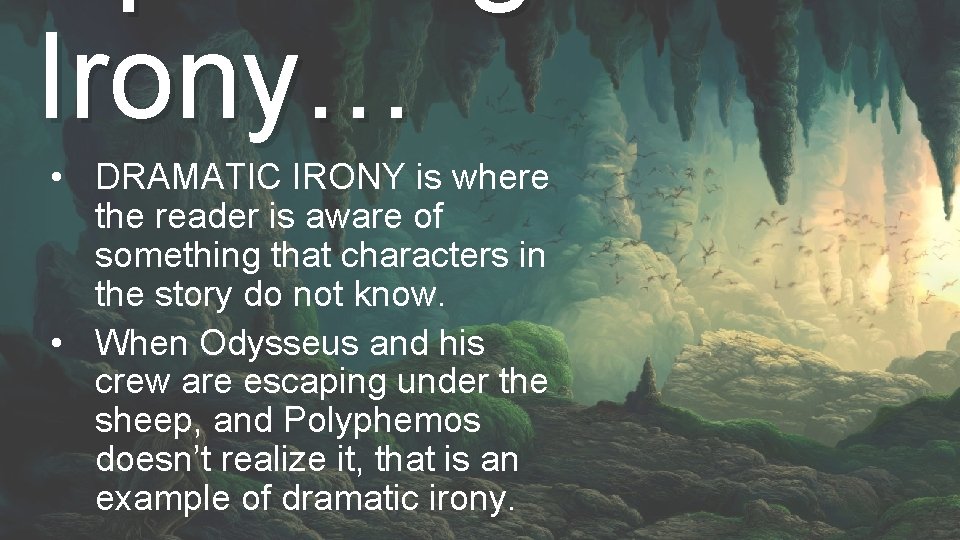 Irony… • DRAMATIC IRONY is where the reader is aware of something that characters