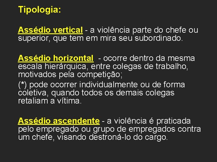 Tipologia: Assédio vertical - a violência parte do chefe ou superior, que tem em