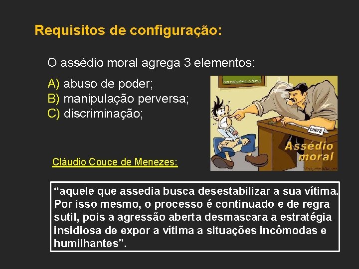 Requisitos de configuração: O assédio moral agrega 3 elementos: A) abuso de poder; B)