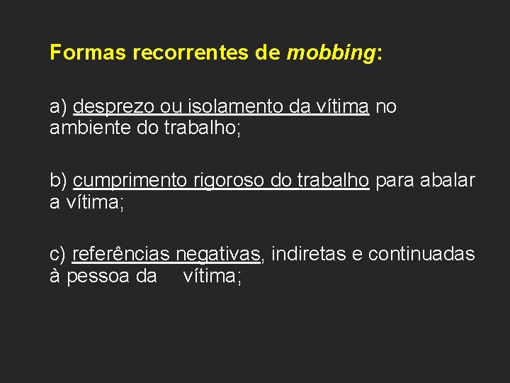 Formas recorrentes de mobbing: a) desprezo ou isolamento da vítima no ambiente do trabalho;