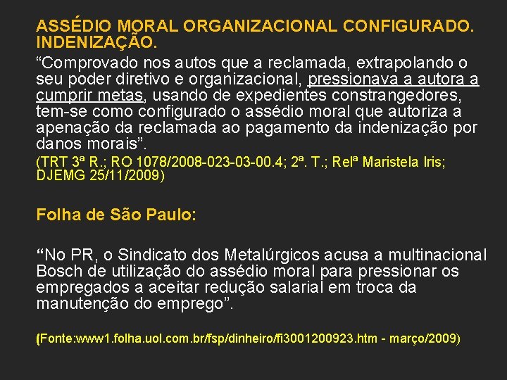 ASSÉDIO MORAL ORGANIZACIONAL CONFIGURADO. INDENIZAÇÃO. “Comprovado nos autos que a reclamada, extrapolando o seu