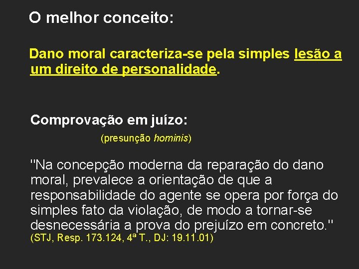 O melhor conceito: Dano moral caracteriza-se pela simples lesão a um direito de personalidade.