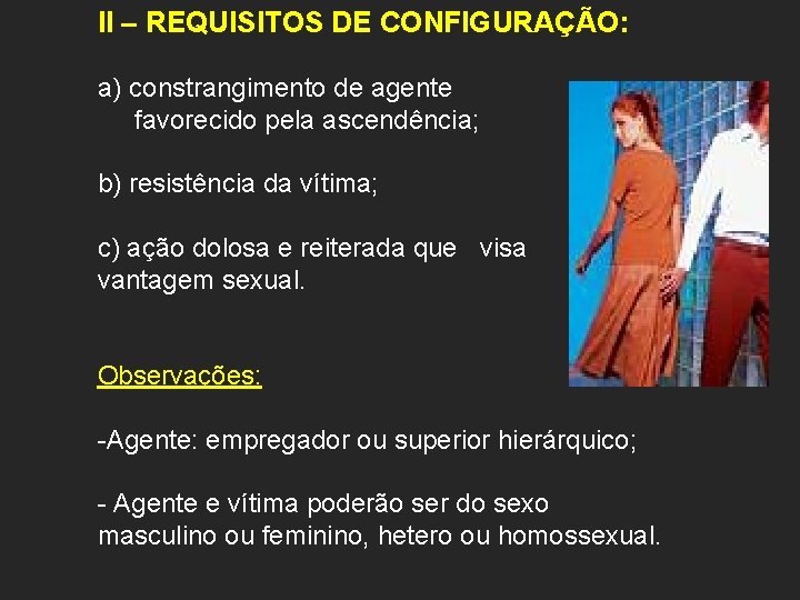 II – REQUISITOS DE CONFIGURAÇÃO: a) constrangimento de agente favorecido pela ascendência; b) resistência