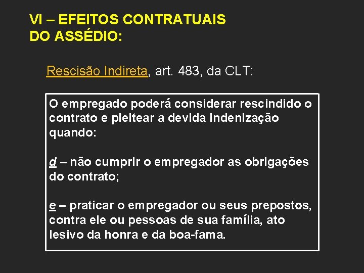 VI – EFEITOS CONTRATUAIS DO ASSÉDIO: Rescisão Indireta, art. 483, da CLT: O empregado