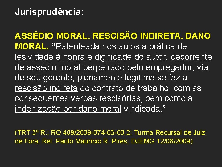 Jurisprudência: ASSÉDIO MORAL. RESCISÃO INDIRETA. DANO MORAL. “Patenteada nos autos a prática de lesividade