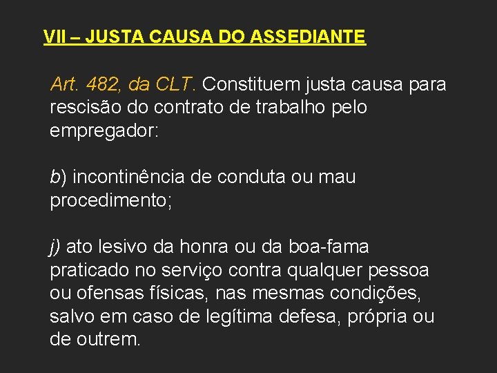 VII – JUSTA CAUSA DO ASSEDIANTE Art. 482, da CLT. Constituem justa causa para