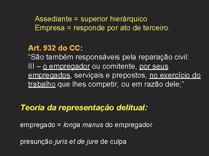 Assediante = superior hierárquico Empresa = responde por ato de terceiro. Art. 932 do