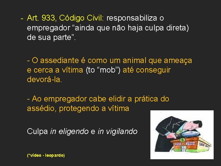  - Art. 933, Código Civil: responsabiliza o empregador “ainda que não haja culpa