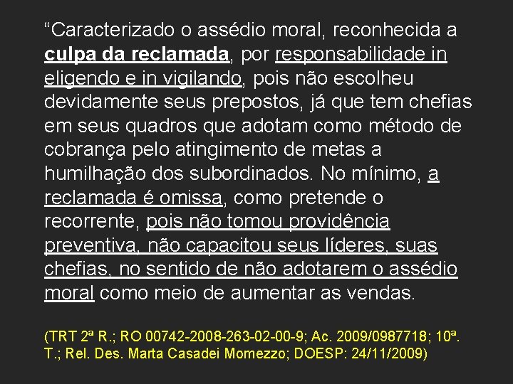 “Caracterizado o assédio moral, reconhecida a culpa da reclamada, por responsabilidade in eligendo e