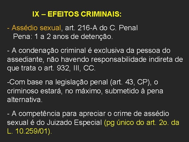 IX – EFEITOS CRIMINAIS: - Assédio sexual, art. 216 -A do C. Penal Pena: