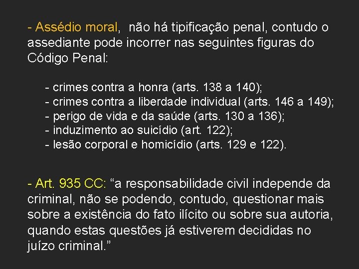 - Assédio moral, não há tipificação penal, contudo o assediante pode incorrer nas seguintes