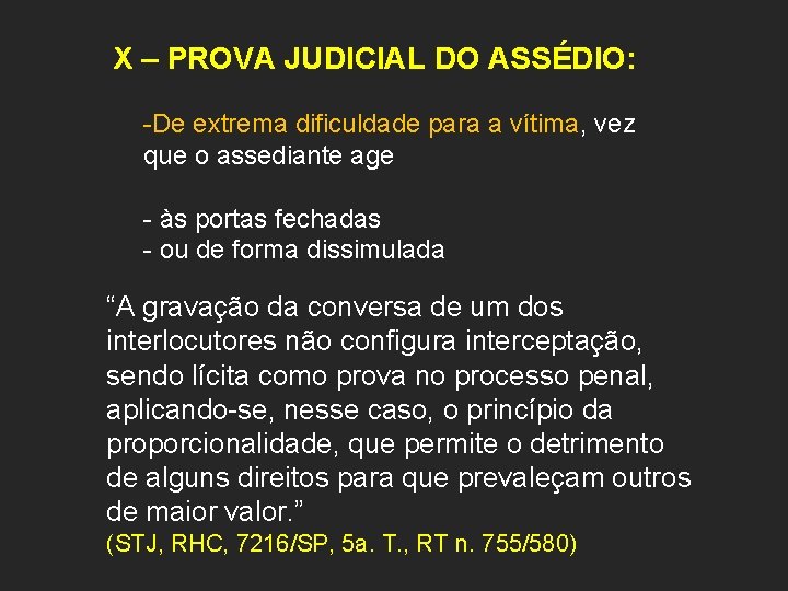 X – PROVA JUDICIAL DO ASSÉDIO: -De extrema dificuldade para a vítima, vez que