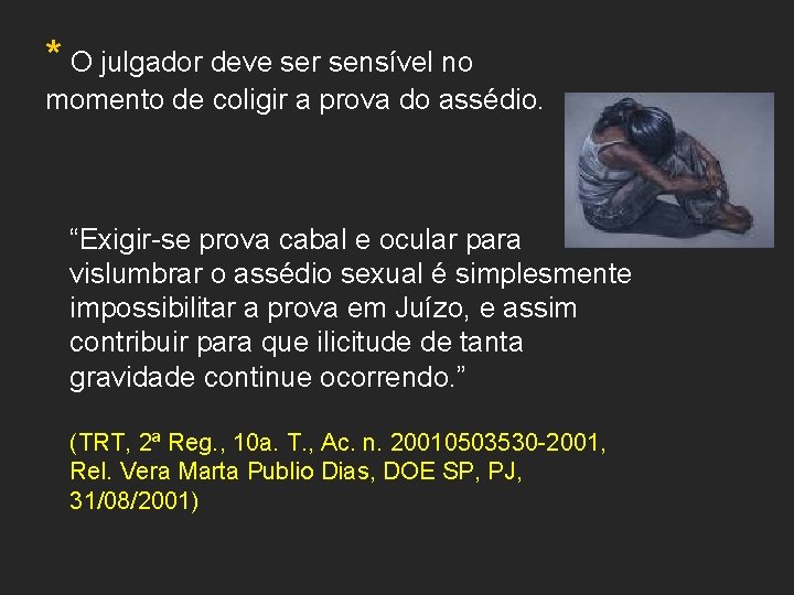 * O julgador deve ser sensível no momento de coligir a prova do assédio.