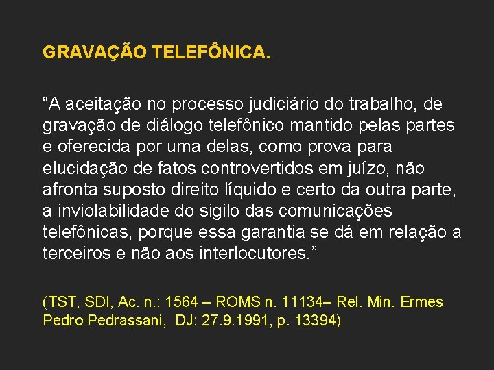 GRAVAÇÃO TELEFÔNICA. “A aceitação no processo judiciário do trabalho, de gravação de diálogo telefônico