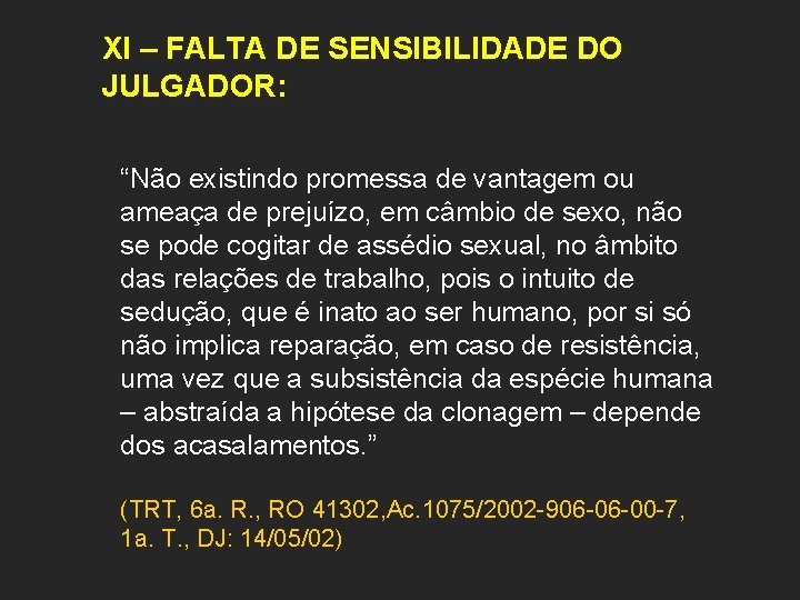 XI – FALTA DE SENSIBILIDADE DO JULGADOR: “Não existindo promessa de vantagem ou ameaça