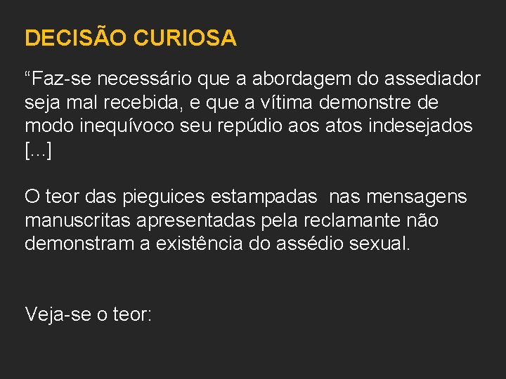 DECISÃO CURIOSA “Faz-se necessário que a abordagem do assediador seja mal recebida, e que