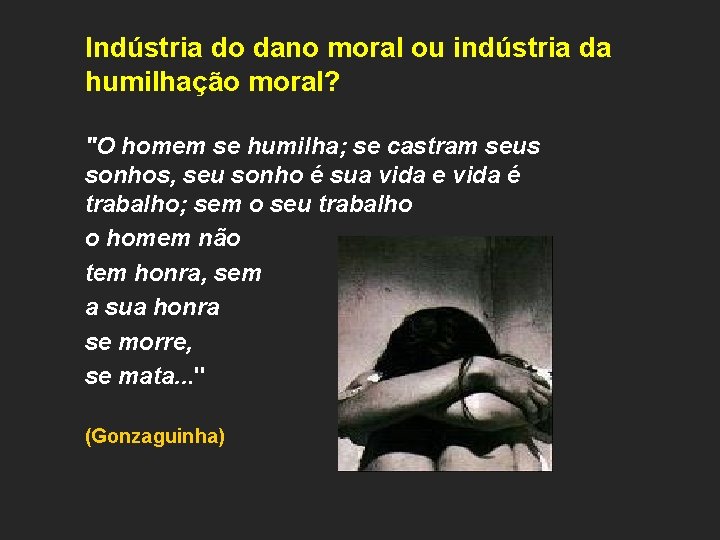  Indústria do dano moral ou indústria da humilhação moral? "O homem se humilha;