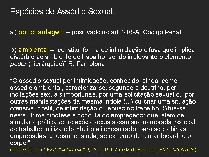 Espécies de Assédio Sexual: a) por chantagem – positivado no art. 216 -A, Código