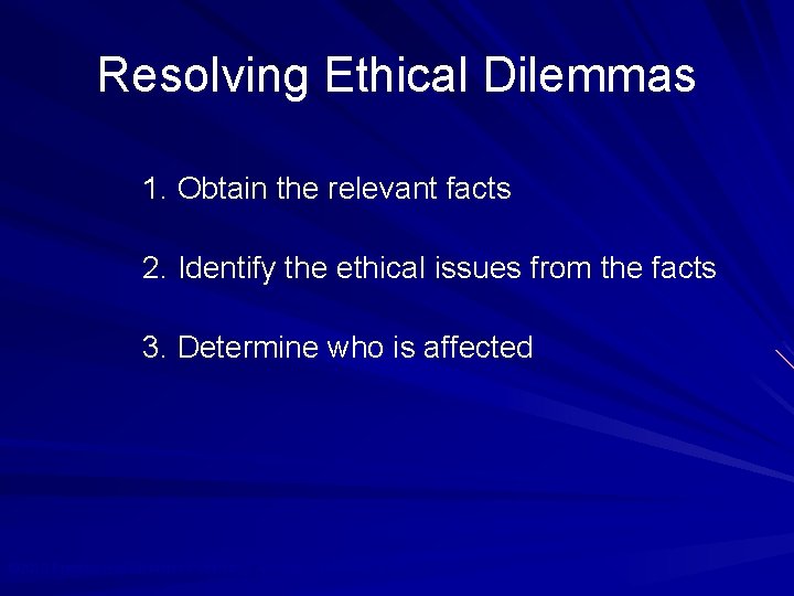 Resolving Ethical Dilemmas 1. Obtain the relevant facts 2. Identify the ethical issues from