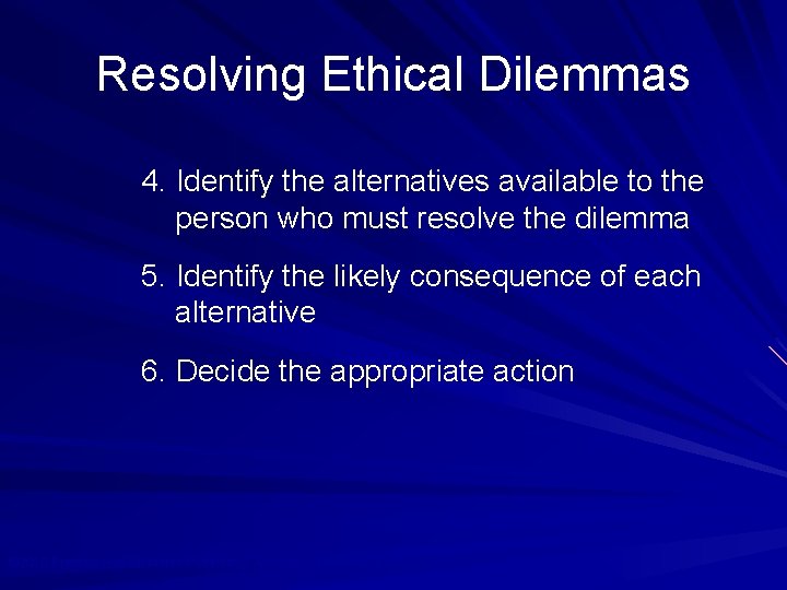 Resolving Ethical Dilemmas 4. Identify the alternatives available to the person who must resolve