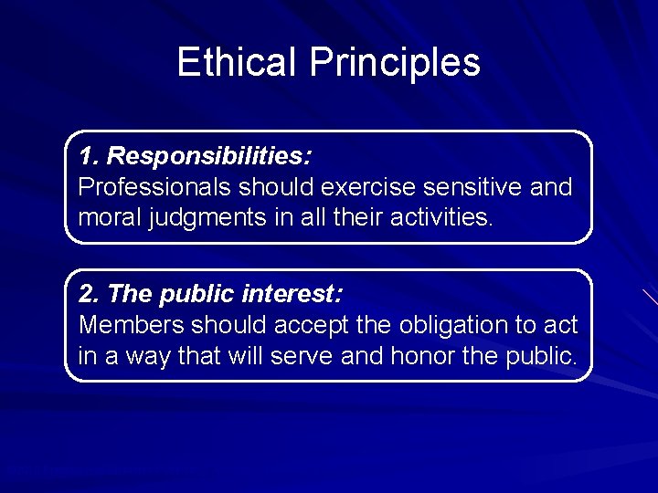 Ethical Principles 1. Responsibilities: Professionals should exercise sensitive and moral judgments in all their