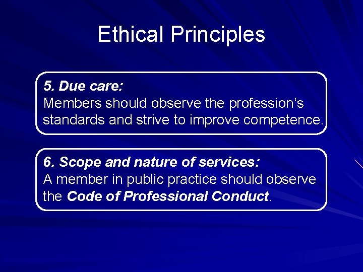 Ethical Principles 5. Due care: Members should observe the profession’s standards and strive to