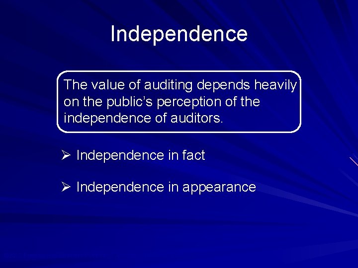 Independence The value of auditing depends heavily on the public’s perception of the independence