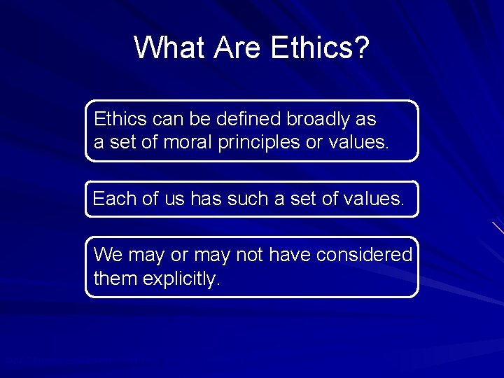 What Are Ethics? Ethics can be defined broadly as a set of moral principles