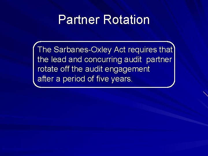 Partner Rotation The Sarbanes-Oxley Act requires that the lead and concurring audit partner rotate