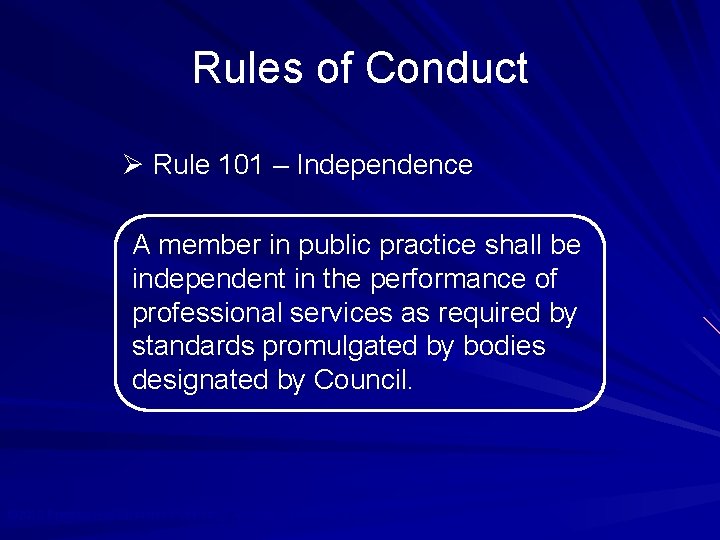 Rules of Conduct Ø Rule 101 – Independence A member in public practice shall