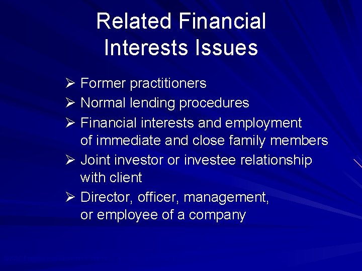 Related Financial Interests Issues Ø Former practitioners Ø Normal lending procedures Ø Financial interests