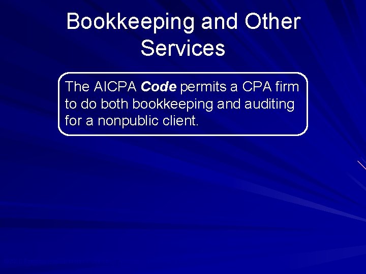 Bookkeeping and Other Services The AICPA Code permits a CPA firm to do both
