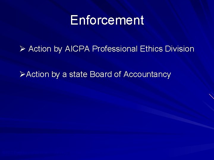 Enforcement Ø Action by AICPA Professional Ethics Division ØAction by a state Board of