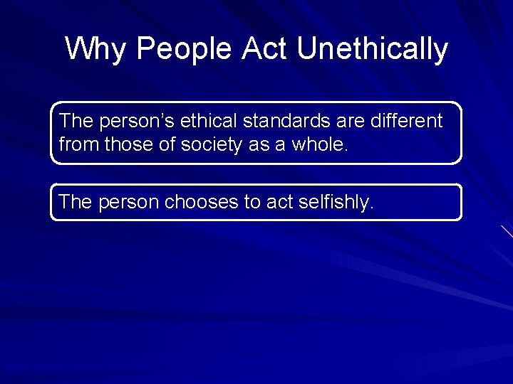 Why People Act Unethically The person’s ethical standards are different from those of society