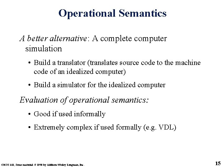 Operational Semantics A better alternative: A complete computer simulation • Build a translator (translates