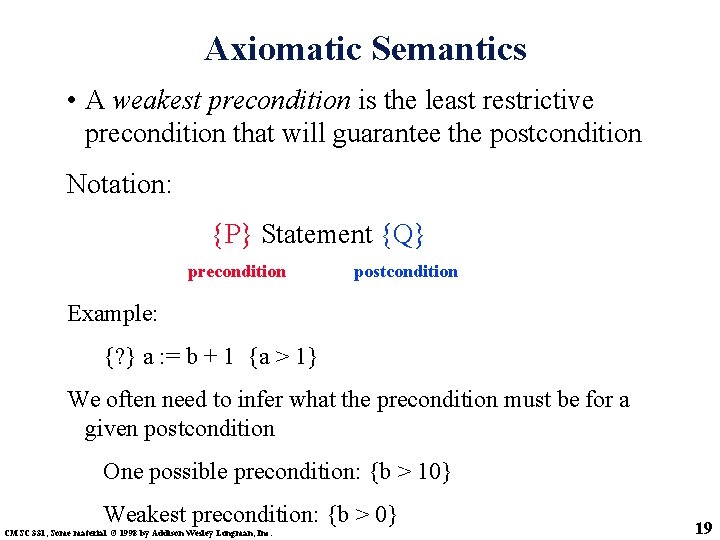 Axiomatic Semantics • A weakest precondition is the least restrictive precondition that will guarantee