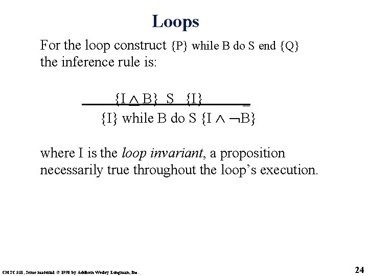 Loops For the loop construct {P} while B do S end {Q} the inference