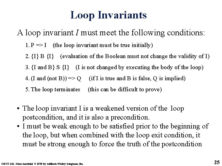 Loop Invariants A loop invariant I must meet the following conditions: 1. P =>