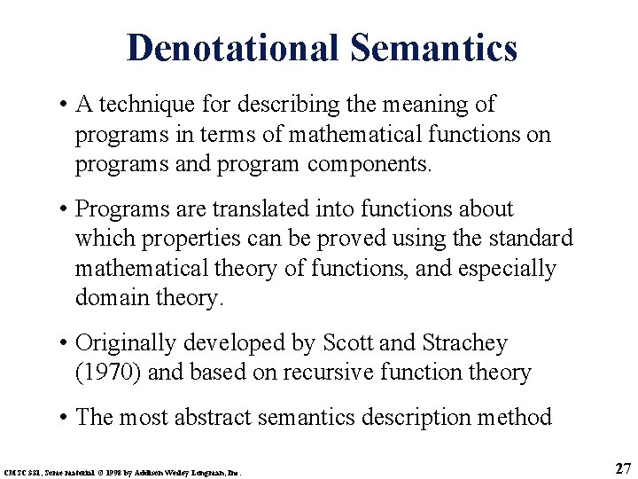 Denotational Semantics • A technique for describing the meaning of programs in terms of