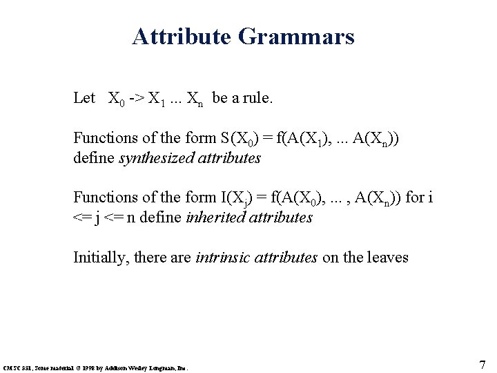 Attribute Grammars Let X 0 -> X 1. . . Xn be a rule.