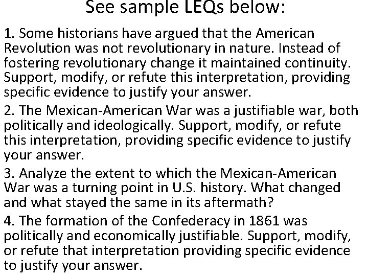 See sample LEQs below: 1. Some historians have argued that the American Revolution was