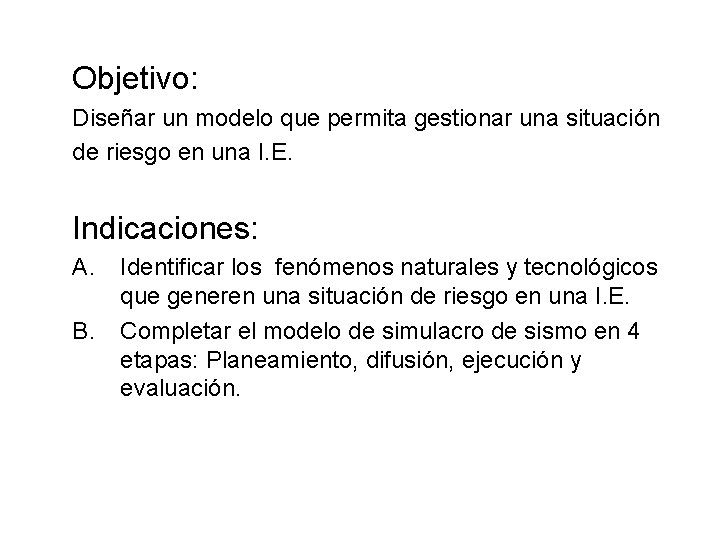 Objetivo: Diseñar un modelo que permita gestionar una situación de riesgo en una I.