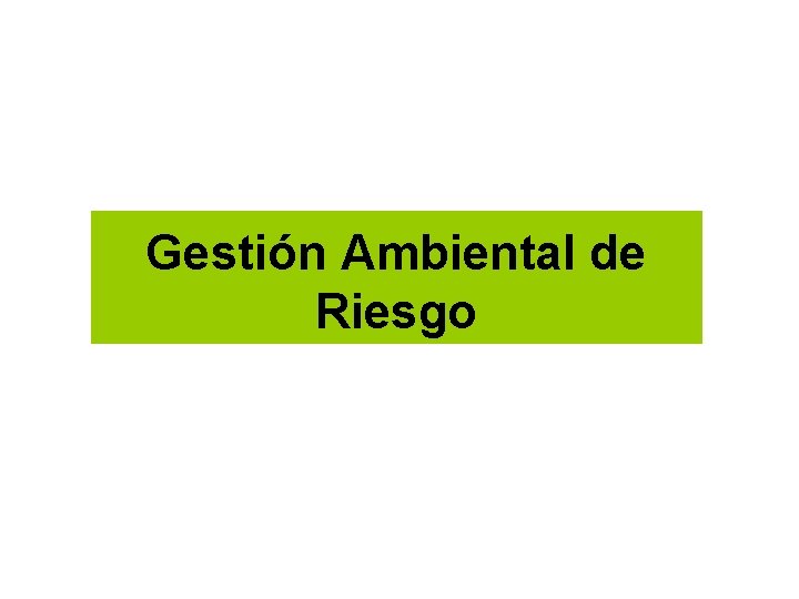 Gestión Ambiental de Riesgo 