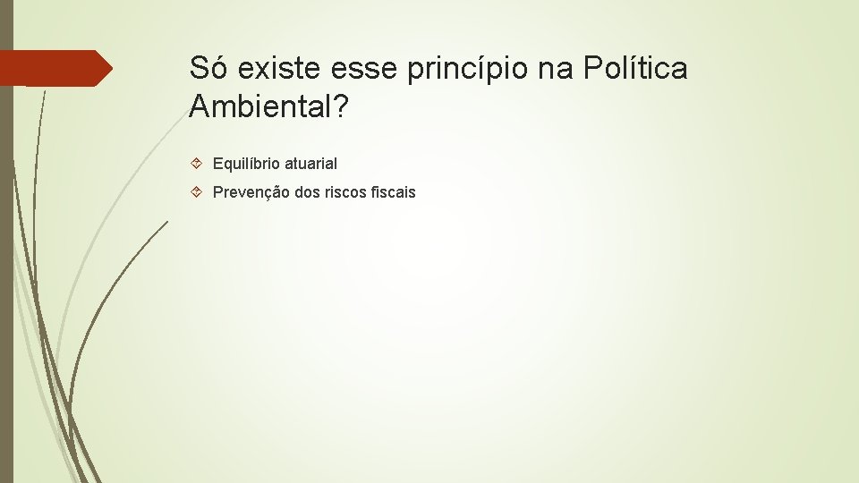 Só existe esse princípio na Política Ambiental? Equilíbrio atuarial Prevenção dos riscos fiscais 