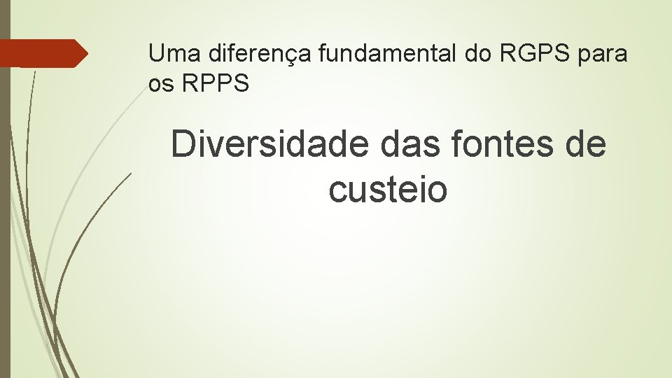 Uma diferença fundamental do RGPS para os RPPS Diversidade das fontes de custeio 